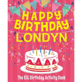 Happy Birthday Londyn - The Big Birthday Activity Book: (Personalized Children's Activity Book)