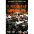 The Punishment Imperative: The Rise and Failure of Mass Incarceration in America
