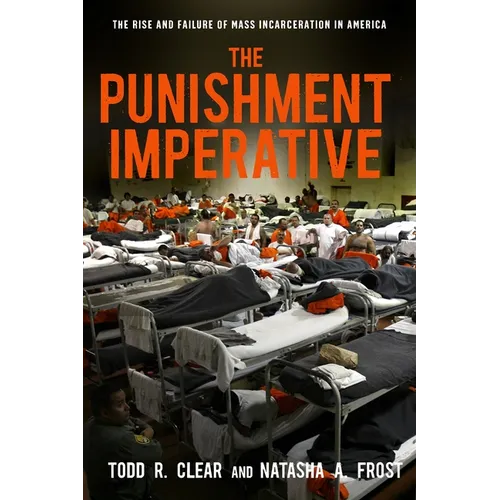 The Punishment Imperative: The Rise and Failure of Mass Incarceration in America