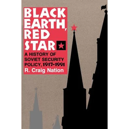 Black Earth, Red Star: A History of Soviet Security Policy, 1917 1991