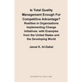 Is Total Quality Management Enough for Competitive Advantage? Realities in Organizations Implementing Change Initiatives: With Examples from the Unite