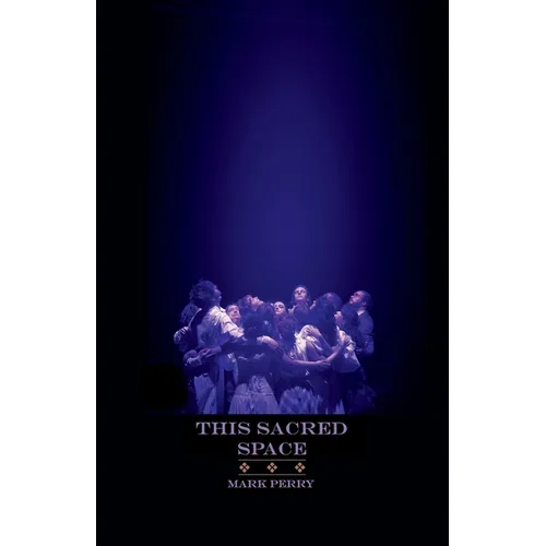 This Sacred Space: Considerations on the Practice of Theatre