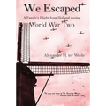 We Escaped A Family's Flight from Holland During WWII