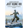 Jeet Kune Do: The Principles of a Complete Fighter (Jeet Kune Do Training and Fighting Strategies)