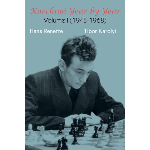 Korchnoi Year by Year: Volume I (1945-1968)