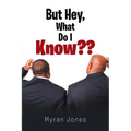 But Hey, What Do I Know