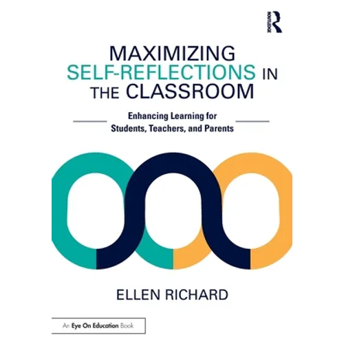 Maximizing Self-Reflections in the Classroom: Enhancing Learning for Students, Teachers, and Parents
