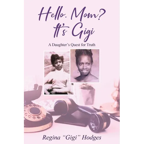 Hello. Mom? It's Gigi: A Daughter's Quest for The Truth