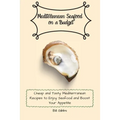 Mediterranean Seafood on a Budget: Cheap and Tasty Mediterranean Recipes to Enjoy Seafood and Boost Your Appetite