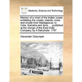 Memoir of a chart of the Indian ocean exhibiting the coasts, islands, rocks and shoals from Madagascar, to India, Sumatra and Java, ... published at t