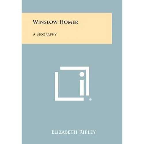 Winslow Homer: A Biography
