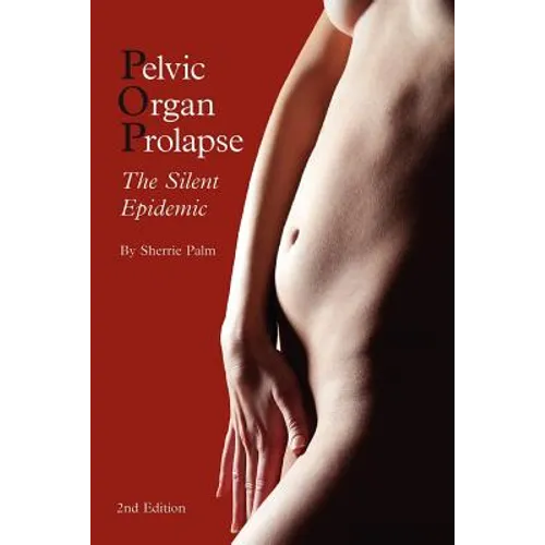Pelvic Organ Prolapse: The Silent Epidemic