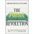 The Rest Revolution: How to Reclaim Your Rhythm and Conquer Burnout When Overworking Has Become the Norm