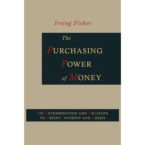 The Purchasing Power of Money: Its Determination and Relation to Credit, Interest and Crises