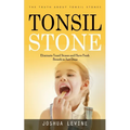 Tonsil Stones: The Truth about Tonsil Stones (Eliminate Tonsil Stones and Have Fresh Breath in Just Days!)