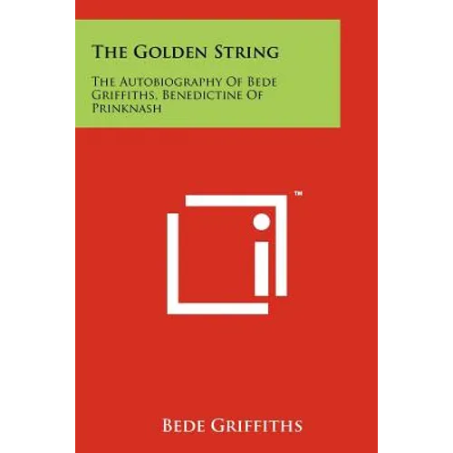 The Golden String: The Autobiography Of Bede Griffiths, Benedictine Of Prinknash