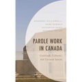 Parole Work in Canada: Caseloads, Cultures, and Carceral Spaces