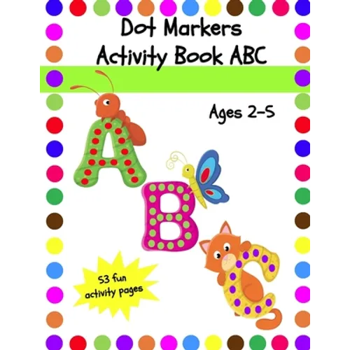 Dot Markers Activity Book ABC: Dot Coloring Book for Toddlers Ages 2-5