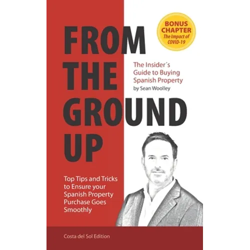 From The Ground Up: The Insider's Guide to Buying Spanish Property