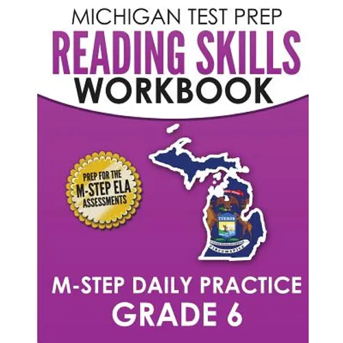 MICHIGAN TEST PREP Reading Skills Workbook M-STEP Daily Practice Grade 6: Preparation for the M-STEP English Language Arts Assessments