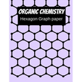 Organic Chemistry Hexagon Graph Paper: 150 pages 8.5 X 11
