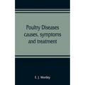 Poultry diseases, causes, symptoms and treatment, with notes on post-mortem examinations