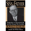 The Sins of the Father: Joseph P. Kennedy and the Dynasty He Founded