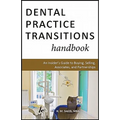 Dental Practice Transitions Handbook: An Insider's Guide to Buying, Selling, Associates, and Partnerships