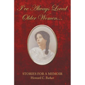 I Have Always Loved Older Women...: Stories for a Memoir