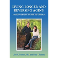 Living Longer and Reversing Aging: A Prescription for a Healthier and Longer Life