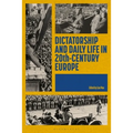 Dictatorship and Daily Life in 20th-Century Europe