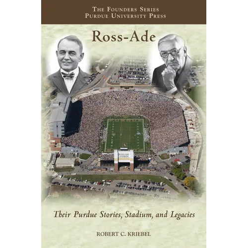 Ross-Ade: Their Purdue Stories, Stadium, and Legacies