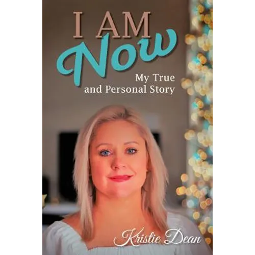 I Am Now: My true and Personal Story