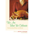 We Are What We Celebrate: Understanding Holidays and Rituals