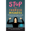 Stop the Thyroid Madness: A Patient Revolution Against Decades of Inferior Thyroid Treatment