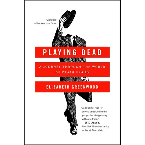 Playing Dead: A Journey Through the World of Death Fraud