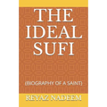 The Ideal Sufi: (Biography of a Saint)