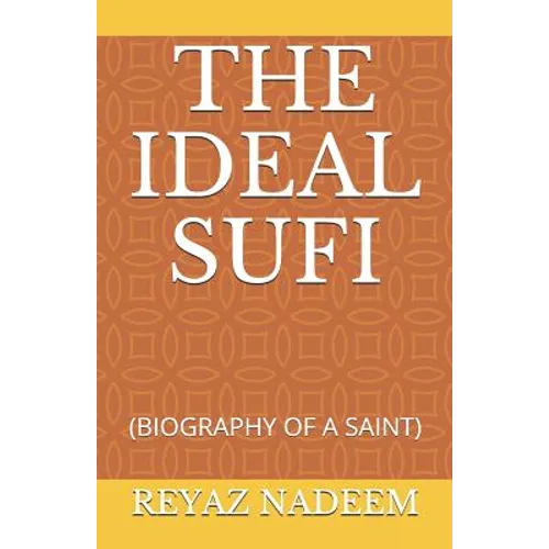The Ideal Sufi: (Biography of a Saint)