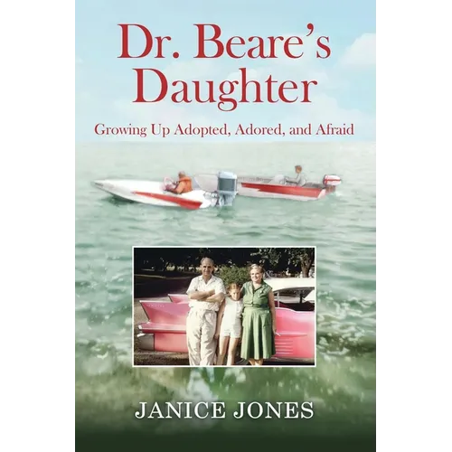 Dr. Beare's Daughter: Growing Up Adopted, Adored, and Afraid