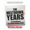 The Meltdown Years: The Unfolding of the Global Economic Crisis