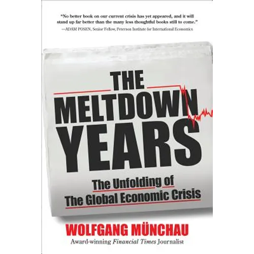 The Meltdown Years: The Unfolding of the Global Economic Crisis
