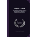 Sugar at a Glance: The Influence of Sugar-Beet Culture On Agriculture, and Its Importance in Relation to National Economics