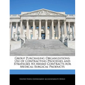 Group Purchasing Organizations: Use of Contracting Processes and Strategies to Award Contracts for Medical-Surgical Products