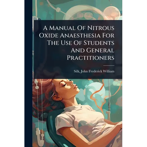 A Manual Of Nitrous Oxide Anaesthesia For The Use Of Students And General Practitioners
