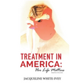 Treatment in America: Her Life Matters