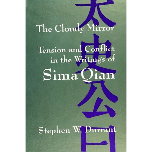The Cloudy Mirror: Tension and Conflict in the Writings of Sima Qian