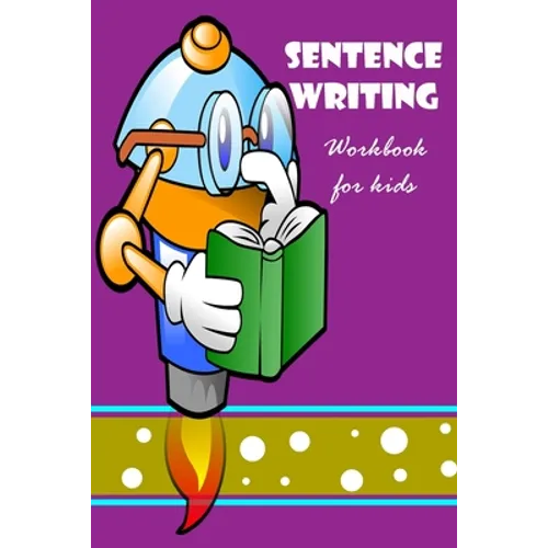 Sentence Writing Workbook for kids: Building Writing Skills: Words to Sentences Writing Fabulous for children.