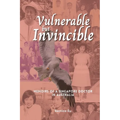 Vulnerable but Invincible: Memoirs of a Singapore Doctor in Australia