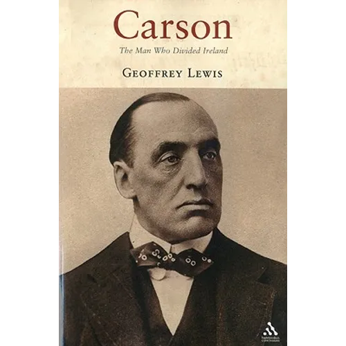Carson: The Man Who Divided Ireland