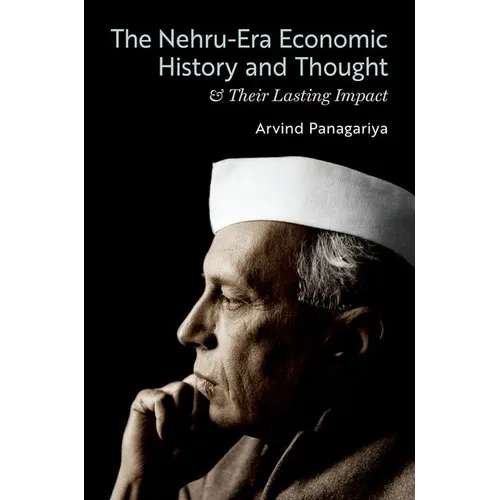 The Nehru-Era Economic History and Thought & Their Lasting Impact